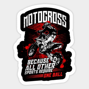 Motocross Because All Other Sports Require One Ball Sticker